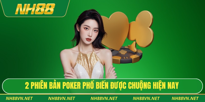 2 phiên bản poker phổ biến được chuộng hiện nay