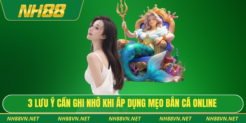 3 lưu ý cần ghi nhớ khi áp dụng mẹo bắn cá online