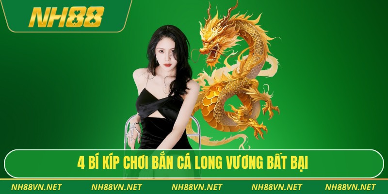 4 bí kíp chơi bắn cá long vương bất bại