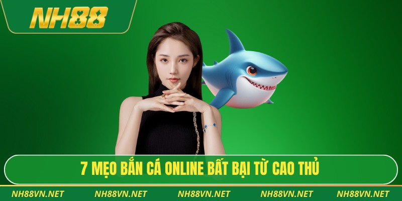 7 mẹo bắn cá online bất bại từ cao thủ