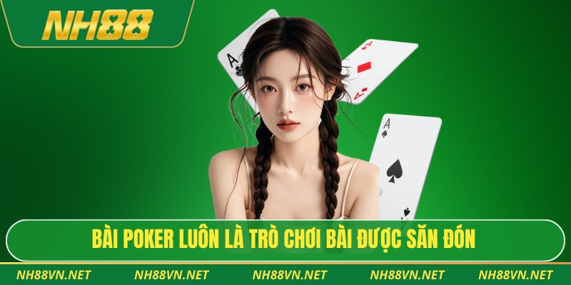 Bài poker luôn là trò chơi bài được săn đón