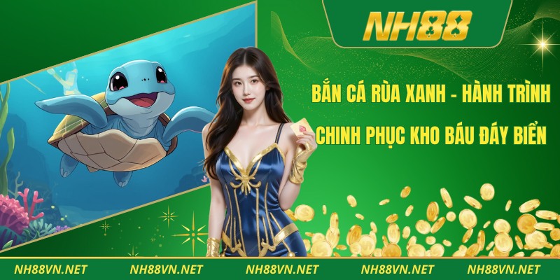 Bắn Cá Rùa Xanh