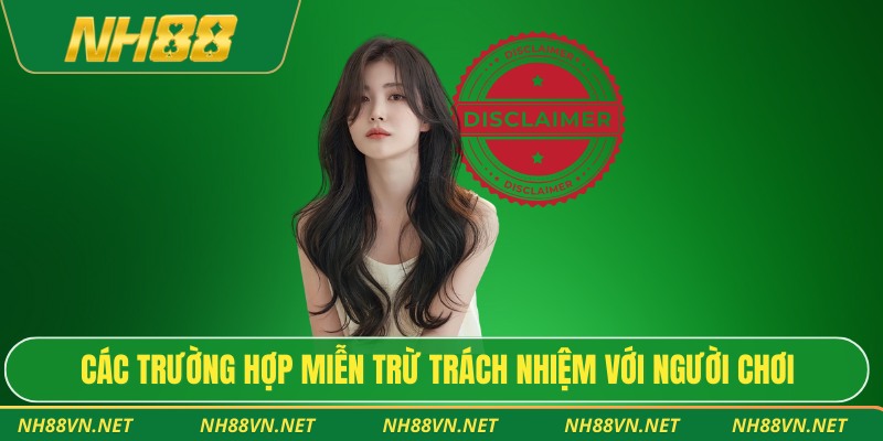 Các trường hợp miễn trừ trách nhiệm với người chơi