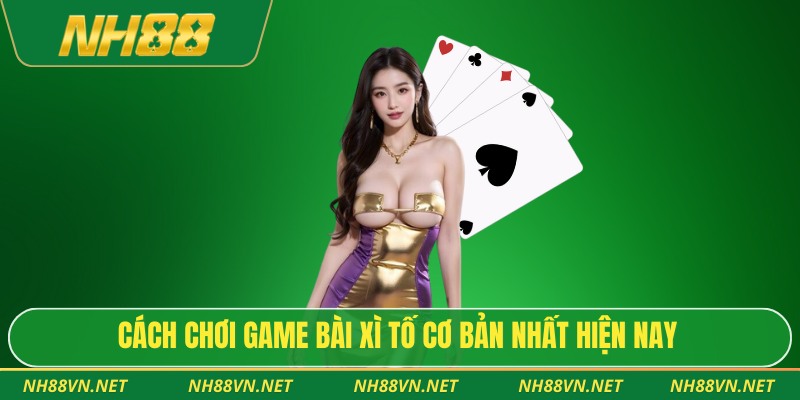 Cách chơi game bài xì tố cơ bản nhất hiện nay
