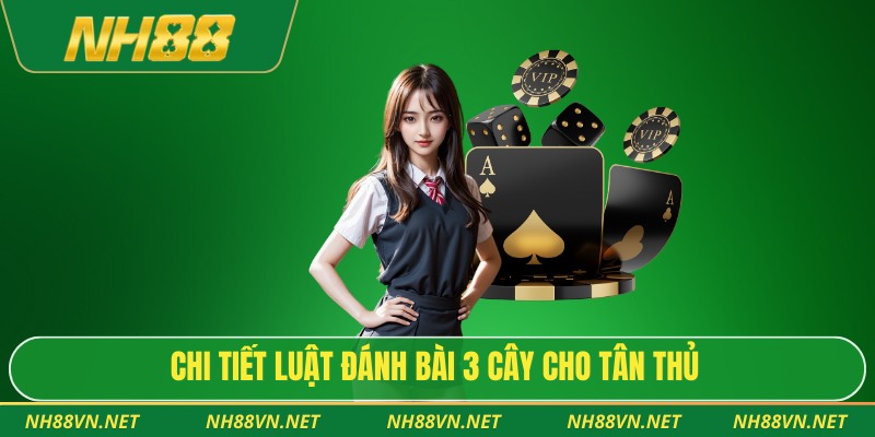 Chi tiết luật đánh bài 3 cây cho tân thủ