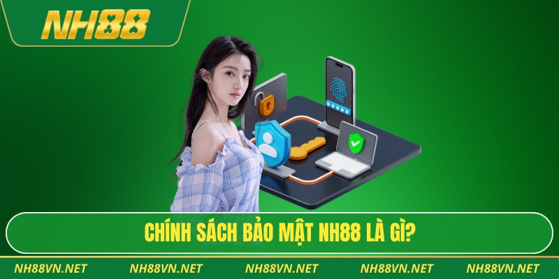 Chính sách bảo mật Nh88 là gì?