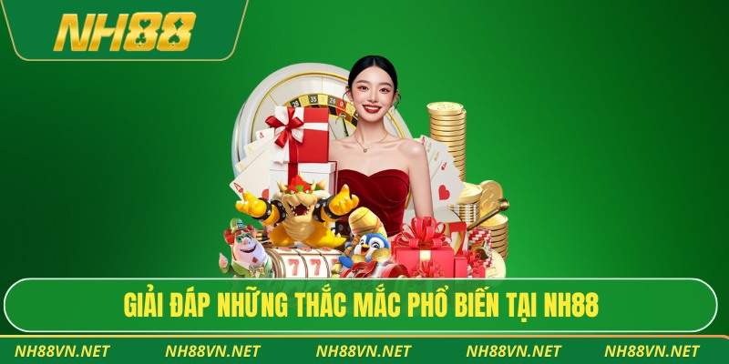 Giải đáp những thắc mắc phổ biến tại NH88