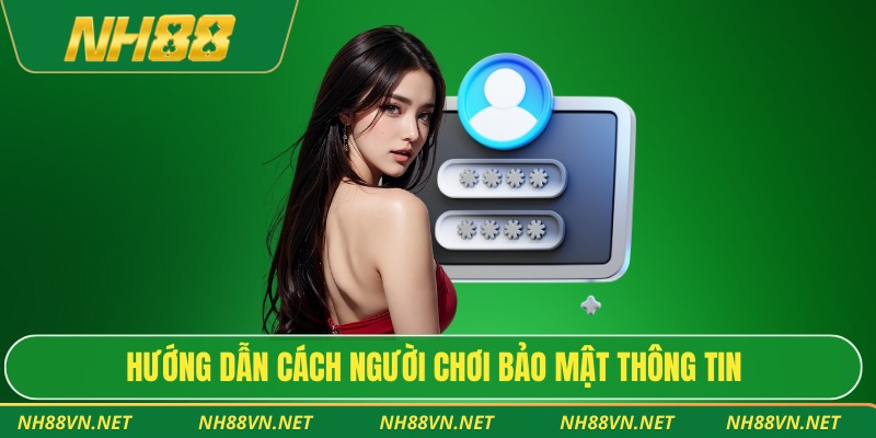 Hướng dẫn cách người chơi bảo mật thông tin
