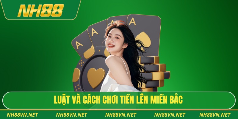 Luật và cách chơi tiến lên miền bắc