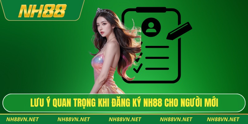 Lưu ý quan trọng khi đăng ký Nh88 cho người mới