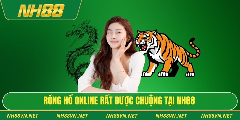 Rồng hổ online rất được chuộng tại NH88