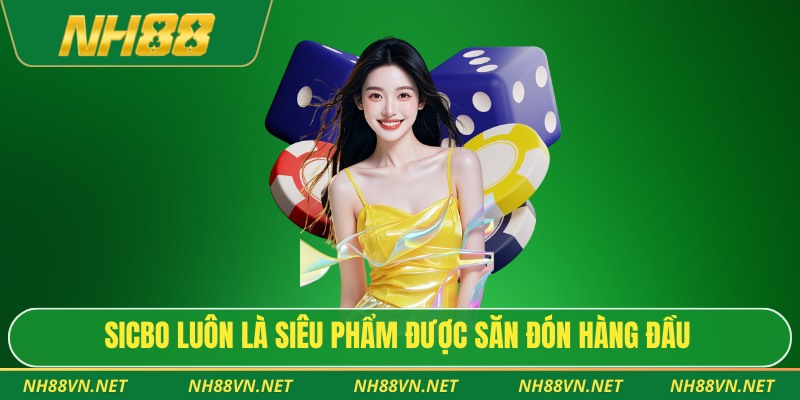 Sicbo luôn là siêu phẩm được săn đón hàng đầu