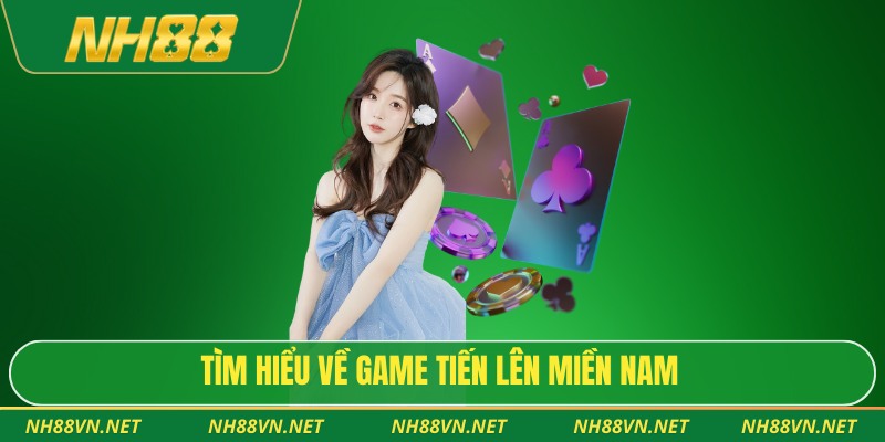 Tìm hiểu về game tiến lên miền nam
