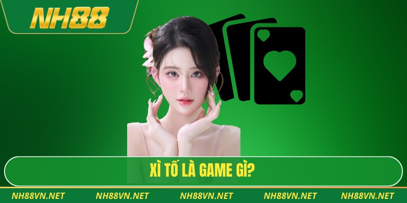 Xì tố là game gì?